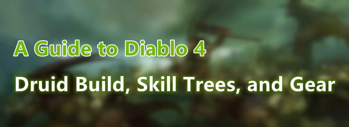 a-guide-to-diablo-4-druid-build-skill-trees-and-gear